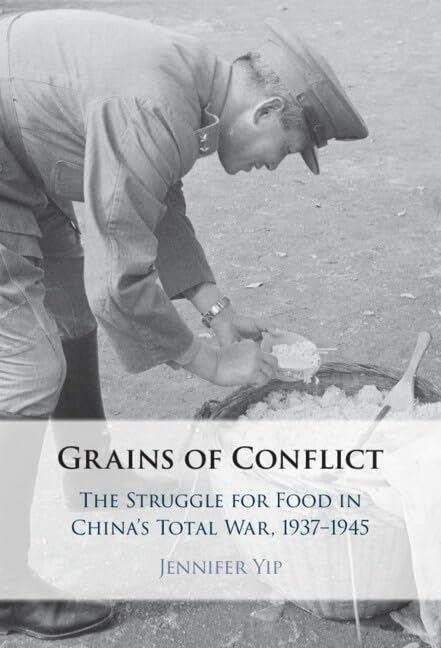 Grains of Conflict: The Struggle for Food in China's Total War, 1937–1945 (Hardcover)