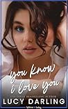 You Know I Love You by Lucy Darling