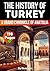 The History of Turkey: A Grand Chronicle of Anatolia (History of Turkey Books)