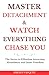 Master Detachment & Watch Everything Chase You by Amelia Vázquez Master Detachment & Watch Everything Chase You by Amelia Vázquez