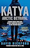 KATYA ARCTIC BETRAYAL : A DEADLY SECRET LURKS DEEP WITHIN A TERRIFYING LABYRINTH IN THIS TORTURED WORLD KATYA ARCTIC BETRAYAL : A DEADLY SECRET LURKS DEEP WITHIN A TERRIFYING LABYRINTH IN THIS TORTURED WORLD