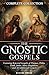 The Gnostic Gospels Complete Collection: Featuring Rejected Gospels of Thomas, Philip, Truth, Judas, Mary Magdalene, and 10 Additional Gospels (Annotated)