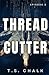 Thread Cutter by T.S. Chalk