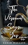 The Viscount Says Yes by Sarah Wallace