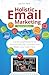 Holistic Email Marketing: A...