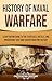 History of Naval Warfare: A Captivating Guide to the Strategies, Battles, and Innovations That Have Shaped Maritime History (Early Modern History)