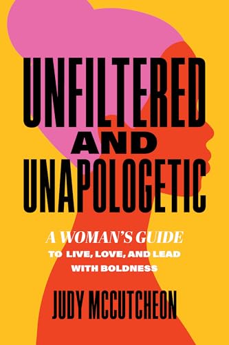 Unfiltered and Unapologetic: A Woman's Guide to Live, Love, and Lead with Boldness (Paperback)
