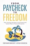 From Paycheck to Freedom: Why Owning a Business is the Fastest and Easiest Way to Financial Prosperity