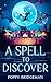 A Spell To Discover by Poppy Bridgeman