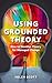 Using Grounded Theory: How ...
