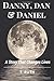 Danny, Dan & Daniel by T. Ruth
