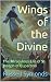 Wings of the Divine: The Mi...