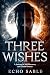 Three Wishes: A Journey of ...