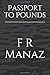 Passport to Pounds by F R Manaz