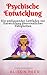 Psychische Entwicklung: Ein...