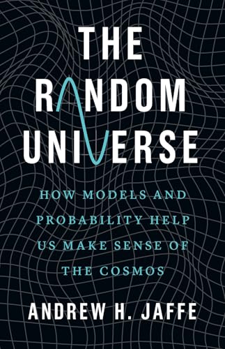 The Random Universe: How Models and Probability Help Us Make Sense of the Cosmos (Hardcover)