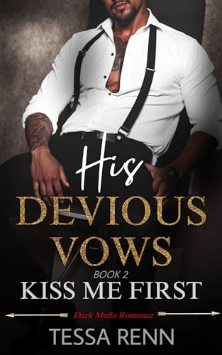 His Devious Vows: Kiss Me First: A Dark Mafia Enemies To Lovers Romance (Kissed By The Villain Book 2)
