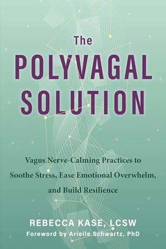 The Polyvagal Solution: Vagus Nerve-Calming Practices to Soothe Stress, Ease Emotional Overwhelm, and Build Resilience (Paperback)