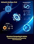 Quantum Computing in Action: Practical Applications and Programming for IT Professionals.