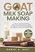 Goat Milk Soap Making: A Do...