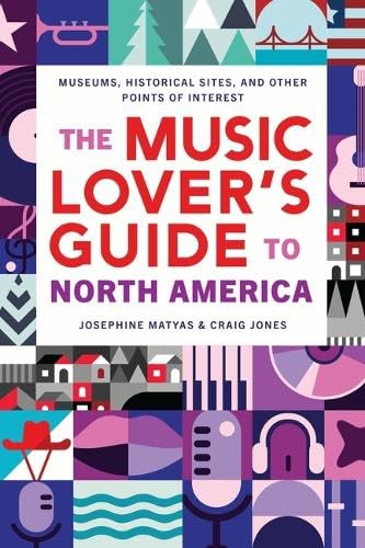 The Music Lover's Guide to North America: Museums, Historical Sites, and Other Points of Interest (Paperback)