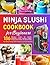 Ninja SLUSHi Cookbook for B...