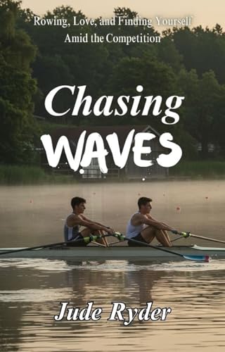 Chasing Waves: A Gay Sports Romance: Rowing, Love, and Finding Yourself Amid the Competition (Kindle Edition)