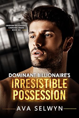 Dominant Billionaire's Irresistible Possession (Obsessed Billionaires, Cherished Brides #6)
