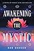 Awakening the Mystic: A Nov...