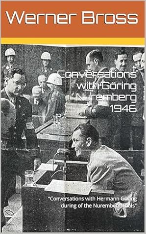 Conversations with Göring Nuremberg 1946: “Conversations with Hermann Göring during of the Nuremberg Trials"