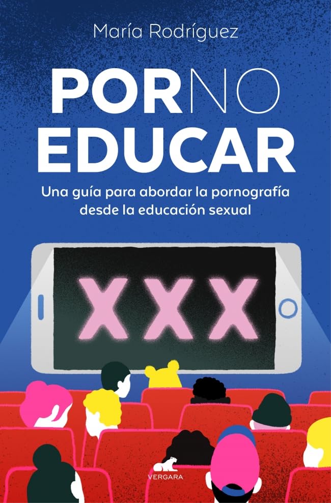 Por no educar. Una guía para abordar la pornografía desde la educación sexual / Porno and Sexual Education (Spanish Edition)