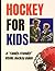 Hockey for Kids - The Ultim...