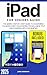 iPad Guide for Seniors: The Simple Step-by-Step Guide to Mastering Your iPad with Clear Instructions, Large Text and Essential Tips for Seniors