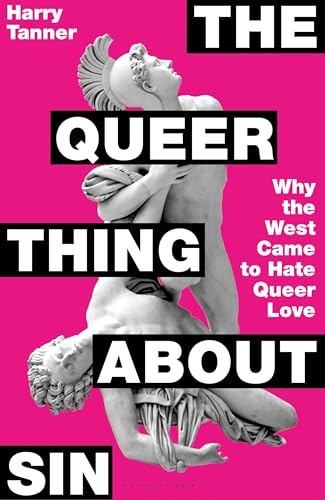 The Queer Thing About Sin: Why the West Came to Hate Queer Love (Kindle Edition)