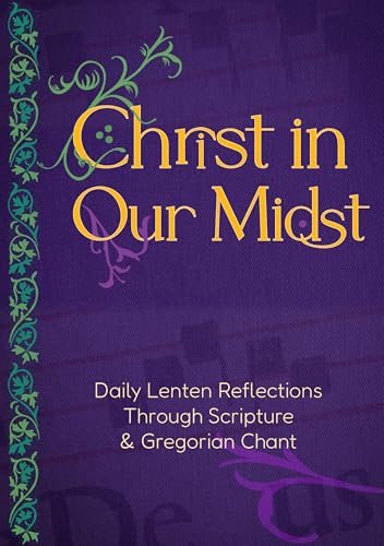 Christ in Our Midst: Daily Lenten Reflections Through Scripture and Gregorian Chant (Hardcover)