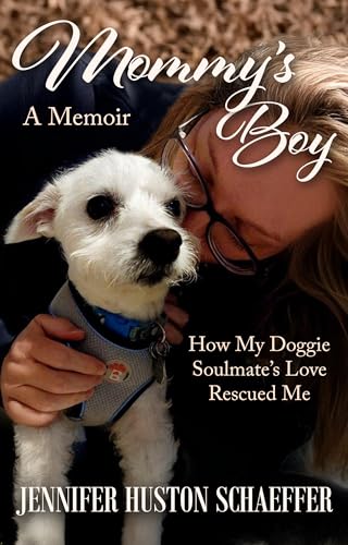 Mommy's Boy: How My Doggie Soulmate's Love Rescued Me (Kindle Edition)