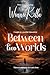 Between Two Worlds