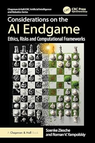 Considerations on the AI Endgame: Ethics, Risks and Computational Frameworks (Chapman & Hall/CRC Artificial Intelligence and Robotics Series)