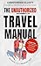 The Unauthorized Travel Manual by Christopher Elliott