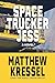 Space Trucker Jess by Matthew Kressel