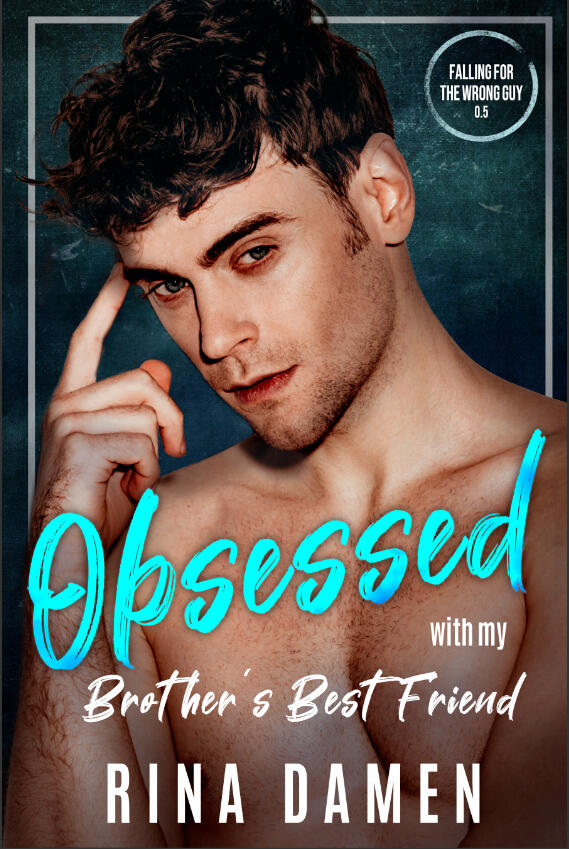 Obsessed with My Brother's Best Friend (Falling for the Wrong Guy, #0.5)