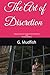 The Art of Discretion: A Beyond-Stoicism Handbook for Professional and Personal Mastery (Modern Scrolls)