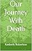 Our Journey With Death
