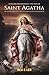 EXPLORE PROFOUNDLY THE LIFE OF SAINT AGATHA  by REV C LEO