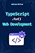 TypeScript for Web Development: Boost Your Productivity, Eliminate Costly Errors, and Build Scalable Web Applications with TypeScript (typescript programming:beginners, ... Front End, web development,microservices)