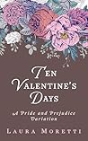 Ten Valentine's Days: A Pride and Prejudice Variation (The "What If?" Modern Darcy and Elizabeth Series)