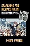 Searching for Richard Nixon: Finding Refuge and Making a Home in Prince Edward County Searching for Richard Nixon: Finding Refuge and Making a Home in Prince Edward County