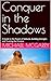 Conquer in the Shadows: A G...