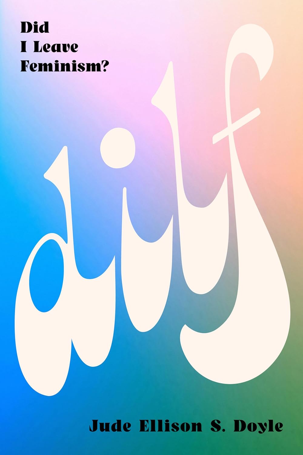 DILF: Did I Leave Feminism?