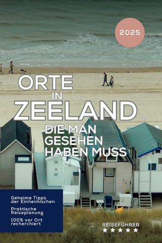 Orte in Zeeland, die man gesehen haben muss: Reisführer (2025) (Das kleine Reisebuch) (German Edition)